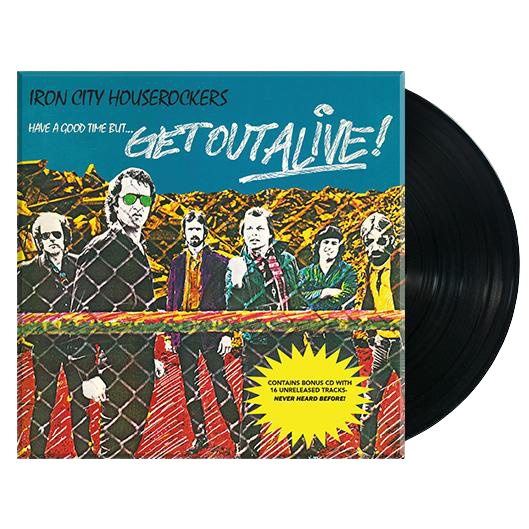 Iron City Houserockers: Have A Good Time... But Get Out Alive