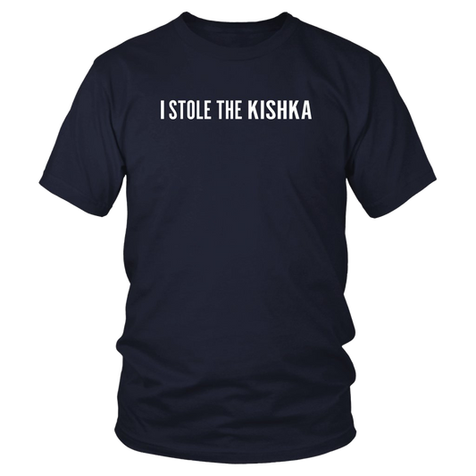 I Stole the Kishka Tee